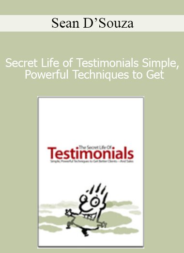 Sean D’Souza - Secret Life of Testimonials Simple Powerful Techniques to Get