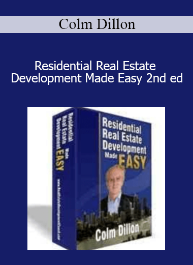 Colm Dillon - Residential Real Estate Development Made Easy 2nd ed