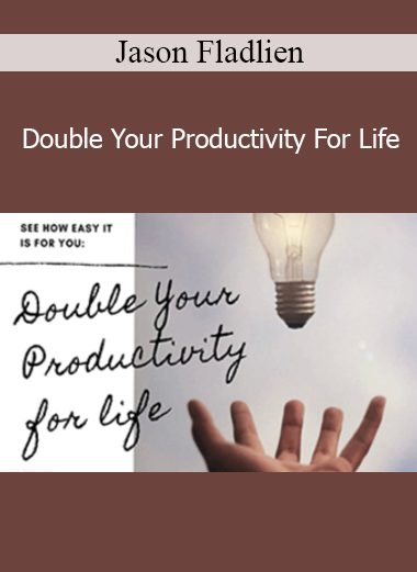 Jason Fladlien - Double Your Productivity For Life