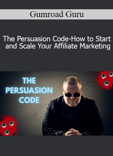 Gumroad Guru - The Persuasion Code-How to Start and Scale Your Affiliate Marketing