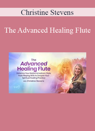 Christine Stevens - The Advanced Healing Flute