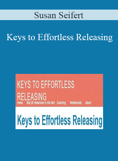 Susan Seifert-Keys to Effortless Releasing