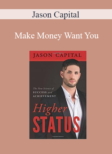 Jason Capital - Make Money Want You