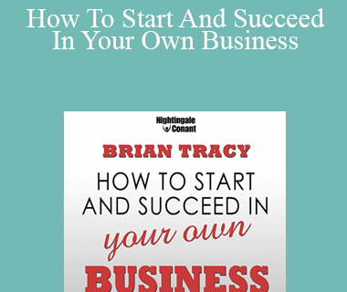 Brian Tracy - How To Start And Succeed In Your Own Business