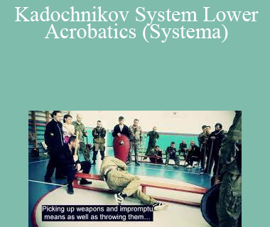 A.A. Kadochnikov - Kadochnikov System Lower Acrobatics (Systema)