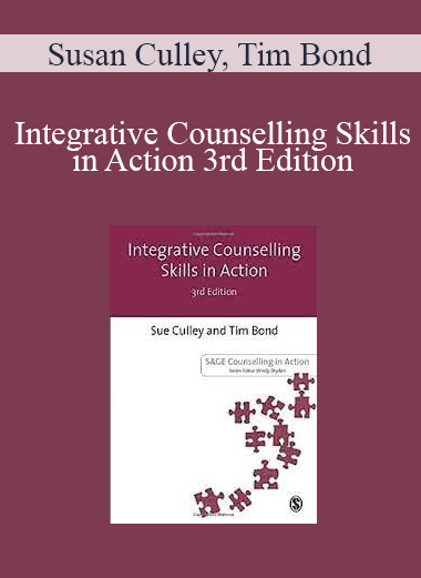Susan Culley, Tim Bond - Integrative Counselling Skills in Action 3rd Edition