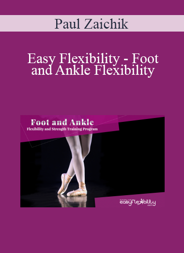 Paul Zaichik - Easy Flexibility - Foot and Ankle Flexibility