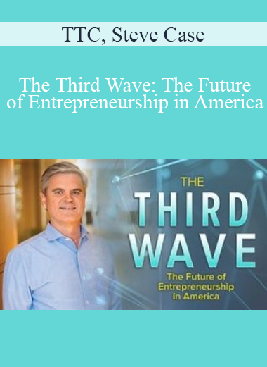 TTC, Steve Case - The Third Wave: The Future of Entrepreneurship in America