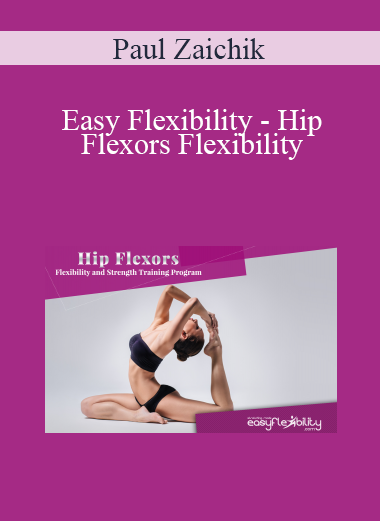 Paul Zaichik - Easy Flexibility - Hip Flexors Flexibility