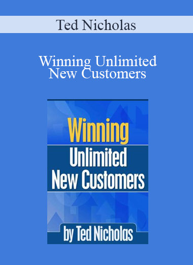 Ted Nicholas - Winning Unlimited New Customers