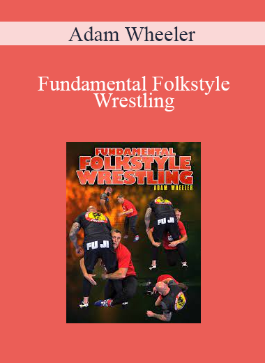 Adam Wheeler - Fundamental Folkstyle Wrestling