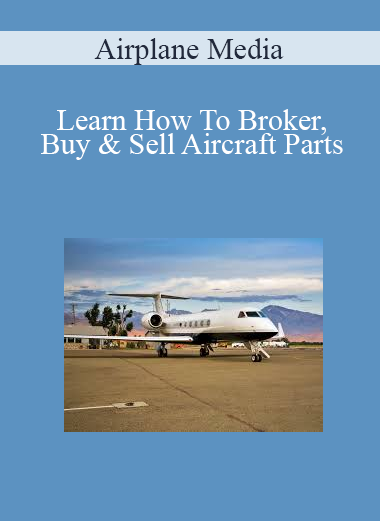 Airplane Media - Learn How To Broker, Buy & Sell Aircraft Parts