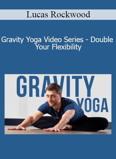 Lucas Rockwood - Gravity Yoga Video Series - Double Your Flexibility
