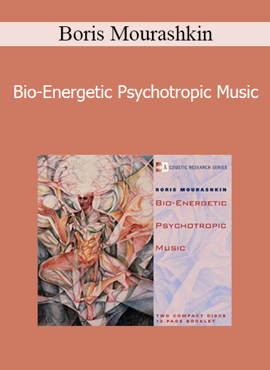 Boris Mourashkin - Bio-Energetic Psychotropic Music