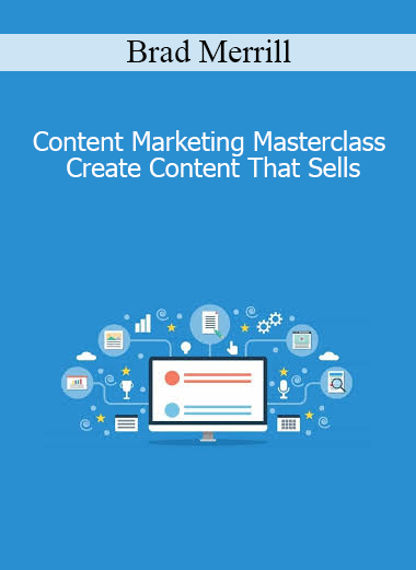 Brad Merrill - Content Marketing Masterclass Create Content That Sells
