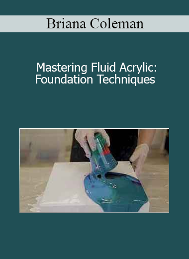 Briana Coleman - Mastering Fluid Acrylic: Foundation Techniques
