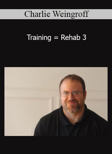 Charlie Weingroff - Training = Rehab 3