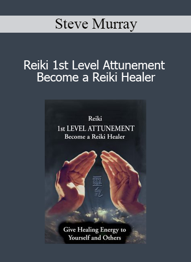 Steve Murray - Reiki 1st Level Attunement Become a Reiki Healer