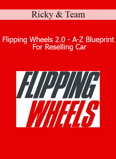 Ricky & Team = Flipping Wheels 2.0 - A-Z Blueprint For Reselling Car