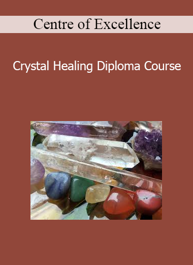 Centre of Excellence - Crystal Healing Diploma Course