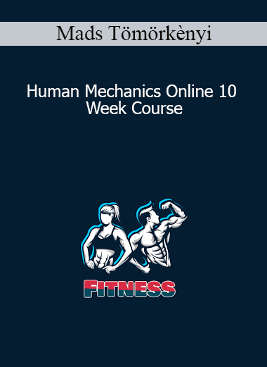 Mads Tömörkènyi - Human Mechanics Online 10 Week Course