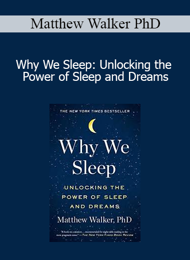 Matthew Walker PhD - Why We Sleep: Unlocking the Power of Sleep and Dreams