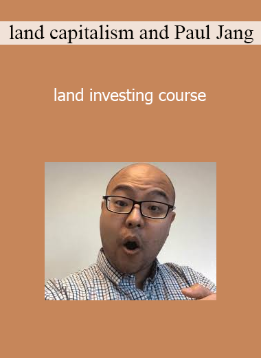 land capitalism and Paul Jang - land investing course