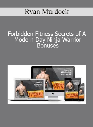 Ryan Murdock - Forbidden Fitness Secrets of A Modern Day Ninja Warrior + Bonuses
