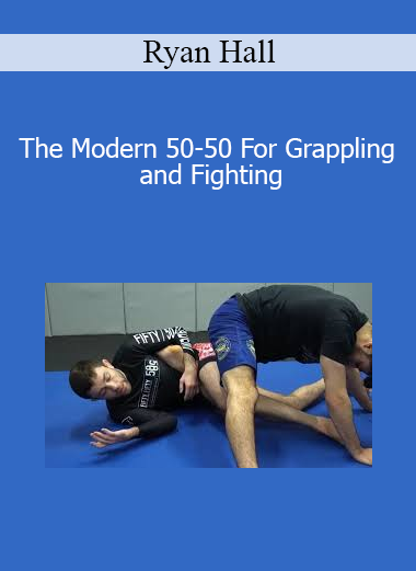Ryan Hall - The Modern 50-50 For Grappling and Fighting