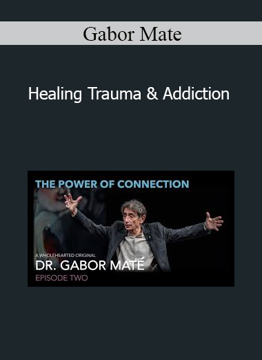 Gabor Mate - Healing Trauma & Addiction