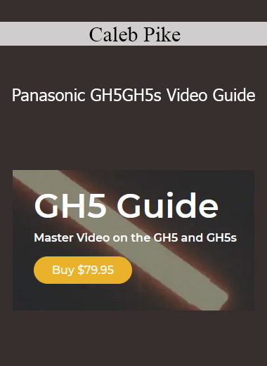 Caleb Pike - Panasonic GH5GH5s Video Guide