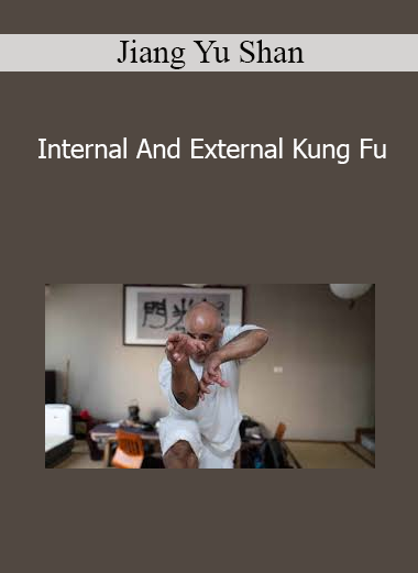 Jiang Yu Shan - Internal And External Kung Fu
