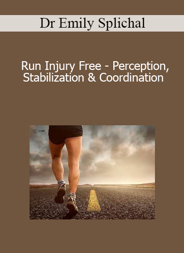 Dr Emily Splichal - Run Injury Free - Perception Stabilization & Coordination