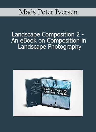 Mads Peter Iversen - Landscape Composition 2 - An eBook on Composition in Landscape Photography