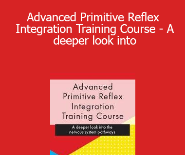 Karen Pryor - Advanced Primitive Reflex Integration Training Course - A deeper look into