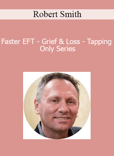 Robert Smith - Faster EFT - Grief & Loss - Tapping Only Series