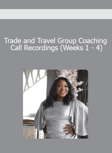 Trade and Travel Group Coaching Call Recordings (Weeks 1 - 4)