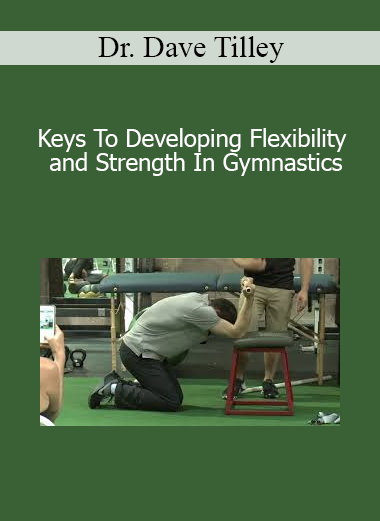 Dr. Dave Tilley - Keys To Developing Flexibility and Strength In Gymnastics
