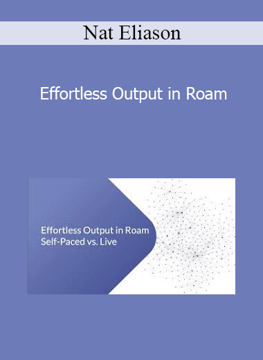 Nat Eliason - Effortless Output in Roam