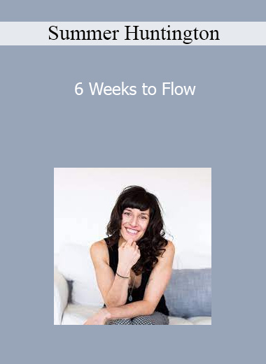 Summer Huntington - 6 Weeks to Flow