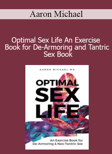 Aaron Michael - Optimal Sex Life An Exercise Book for De-Armoring and Tantric Sex Book
