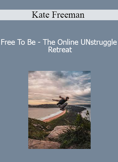 Kate Freeman - Free To Be - The Online UNstruggle Retreat