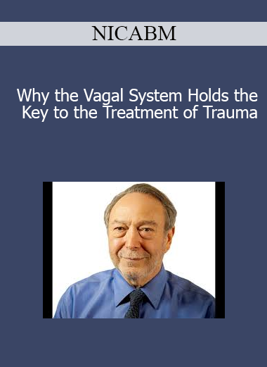 NICABM - Why the Vagal System Holds the Key to the Treatment of Trauma