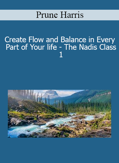 Prune Harris - Create Flow and Balance in Every Part of Your life - The Nadis Class 1