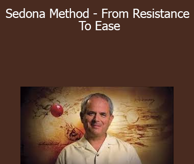 Hale Dwoskin - Sedona Method - From Resistance To Ease