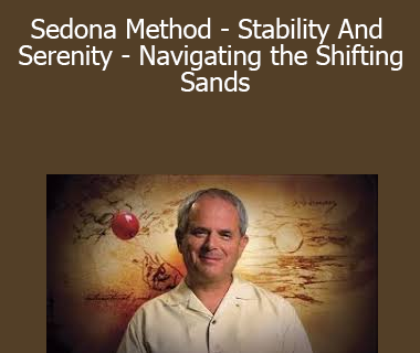 Hale Dwoskin - Sedona Method - Stability And Serenity - Navigating the Shifting Sands