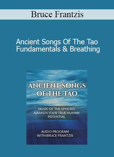 Bruce Frantzis - Ancient Songs Of The Tao - Fundamentals & Breathing
