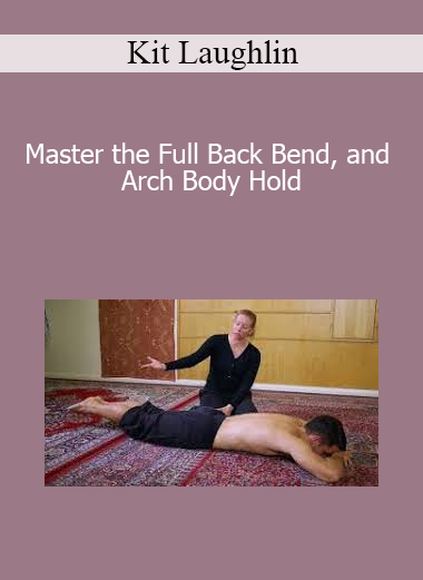 Kit Laughlin - Master the Full Back Bend and Arch Body Hold