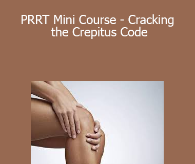 John Iams - PRRT Mini Course - Cracking the Crepitus Code