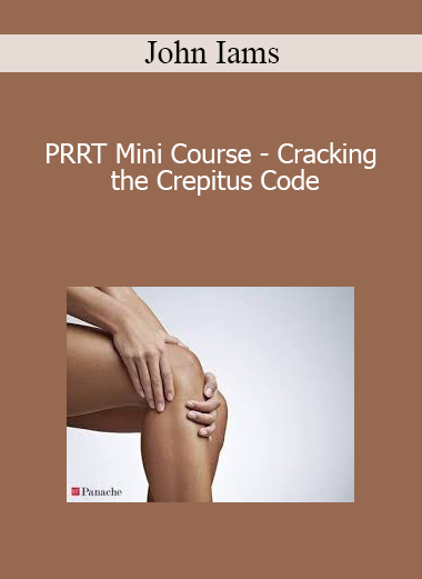 John Iams - PRRT Mini Course - Cracking the Crepitus Code
